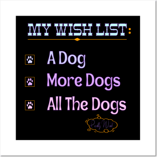 My Wish List A Dog More Dogs All The Dogs Really Want Posters and Art